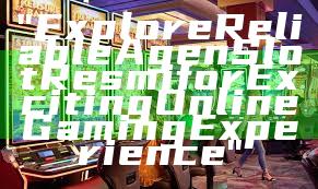 "Explore Reliable Agen Slot Resmi for Exciting Online Gaming Experience"