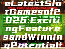 "Explore the Latest Slot Games of 2026: Exciting Features and Winning Potential!"