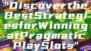 "Discover the Best Strategies for Winning at Pragmatic Play Slots"