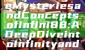 "Exploring the Mysteries and Concepts of Infini88: A Deep Dive into Infinity and Beyond"