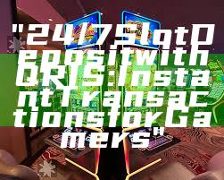 "24/7 Slot Deposit with QRIS: Instant Transactions for Gamers"