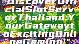"Discover Official Slot Server Thailand: Your Gateway to Exciting Online Gaming!"