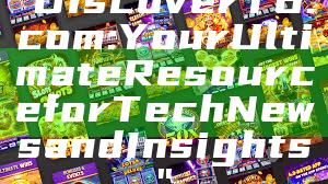 "Discover T6.com: Your Ultimate Resource for Tech News and Insights"