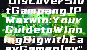 "Discover Slot Gampang JP Maxwin: Your Guide to Winning Big with Easy Gameplay"