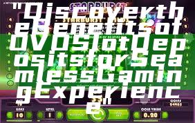 "Discover the Benefits of OVO Slot Deposits for Seamless Gaming Experience"