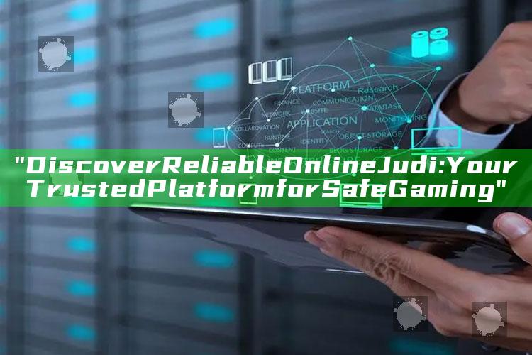 "Discover Reliable Online Judi: Your Trusted Platform for Safe Gaming"