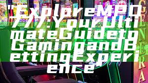 "Explore MPO777: Your Ultimate Guide to Gaming and Betting Experience"