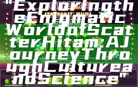 "Exploring the Enigmatic World of Scatter Hitam: A Journey Through Culture and Science"