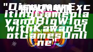 "Discover Exciting Gameplay and Big Wins with Kawan Slot Games Online"