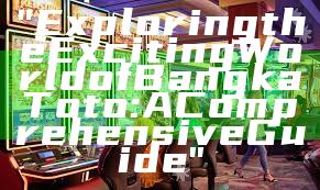 "Exploring the Exciting World of Bangka Toto: A Comprehensive Guide"