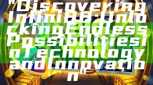 "Discovering Infini88: Unlocking Endless Possibilities in Technology and Innovation"