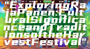 "Exploring Raja Panen: Cultural Significance and Traditions of the Harvest Festival"