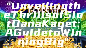 "Unveiling the Thrills of Slot Dana Kaget: A Guide to Winning Big"