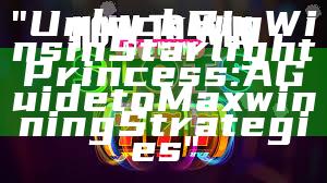 "Unlock Big Wins in Starlight Princess: A Guide to Maxwinning Strategies"