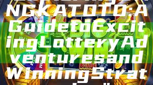"Exploring BANGKA TOTO: A Guide to Exciting Lottery Adventures and Winning Strategies"