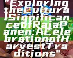 "Exploring the Cultural Significance of Raja Panen: A Celebration of Harvest Traditions"