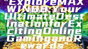 "Explore MAXWIN88: Your Ultimate Destination for Exciting Online Gaming and Rewards"