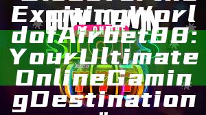 "Discover the Exciting World of Airbet88: Your Ultimate Online Gaming Destination"