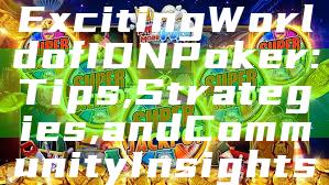 "Discover the Exciting World of IDN Poker: Tips, Strategies, and Community Insights"