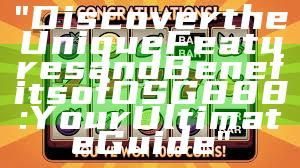 "Discover the Unique Features and Benefits of OSG888: Your Ultimate Guide"