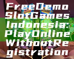 Free Demo Slot Games Indonesia: Play Online Without Registration