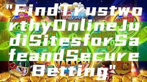 "Find Trustworthy Online Judi Sites for Safe and Secure Betting"