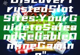 "Discover Trusted Slot Sites: Your Guide to Safe and Reliable Online Gaming"