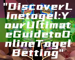 "Discover Linetogel: Your Ultimate Guide to Online Togel Betting"
