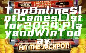 Top Online Slot Games List for 2024: Play and Win Today