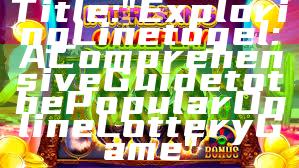 Title: "Exploring Linetogel: A Comprehensive Guide to the Popular Online Lottery Game"