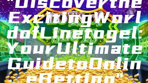 "Discover the Exciting World of Linetogel: Your Ultimate Guide to Online Betting"