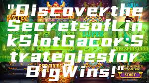 "Discover the Secrets of Link Slot Gacor: Strategies for Big Wins!"