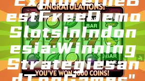 "Explore the Best Free Demo Slots in Indonesia: Winning Strategies and Top Games"