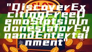 "Discover Exciting Free Demo Slots in Indonesia for Fun and Entertainment"