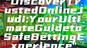 "Discover Trusted Online Judi: Your Ultimate Guide to Safe Betting Experience"