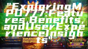 "Exploring MPO777: Features, Benefits, and User Experience Insights"