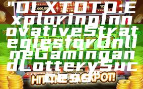 "OLXTOTO: Exploring Innovative Strategies for Online Gaming and Lottery Success"